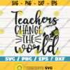 Teachers Change The World SVG Cut File Cricut Commercial use Silhouette DXF file Teacher Shirt School SVG Teacher Gift Design 490