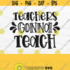 Teachers Gonna Teach Svg Teacher Life Svg School Svg Teacher Quote Svg Teacher Shirt Svg Teacher Png File Digital Download Design 573