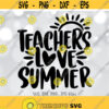 Teachers Love Summer svg End Of School Year svg Teacher Summer svg Teacher Shirt svg file Teacher vacation svg Silhouette Cricut Cut Design 815