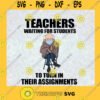 Teachers Waiting For Students To Turn In Their Assignments SVG Idea for Perfect Gift Gift for Everyone Digital Files Cut Files For Cricut Instant Download Vector Download Print Files
