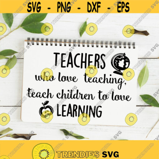 Teachers Who Love Teaching Teach Children To Love Learning Svg File Teachers Gifts SVG DXF PNG Silhouette Cameo Cricut Explore Cut Files Design 287