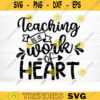 Teaching Is A Work Of Heart SVG Cut File Teacher SVG Bundle Teacher Saying Quote Svg Teacher Appreciation Svg Silhouette Cricut Design 1563 copy