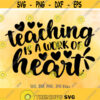 Teaching Is A Work Of Heart SVG Teacher Back To School svg Teacher First Day Of School svg Teacher Quote svg Teacher Shirt svg Design 395
