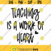 Teaching Is A Work Of Heart Svg Png Eps Pdf Files Teacher Shirt Svg Teacher Appreciation Teaching Svg Files Best Teacher Svg Design 447