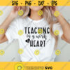 Teaching Is A Work Of Heart svg teaching svg Best Teacher svg Teacher Shirt svg Teacher Gift svg Funny teacher svg svg for teachers Design 82