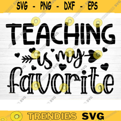 Teaching Is My Favorite SVG Cut File Teacher SVG Bundle Teacher Appreciation Saying Quote Svg Teacher Shirt Svg Silhouette Cricut Design 1567 copy