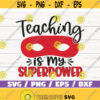 Teaching Is My Super Power SVG Cut File Cricut Commercial use Silhouette DXF file Teacher Shirt School SVG Best Teacher Design 897