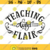Teaching With Flair Svg Png Eps Pdf Cut Files Teacher Shirt Svg Cricut Silhouette Design 216