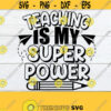 Teaching is my Super Power. Super teacher svg. Cute teacher svg. Funny teacher svg. Teacher shirt svg. My Super power is Teaching. SVG Design 637