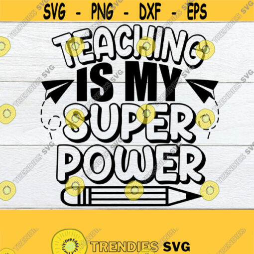 Teaching is my Super Power. Super teacher svg. Cute teacher svg. Funny teacher svg. Teacher shirt svg. My Super power is Teaching. SVG Design 637