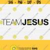 Team Jesus Svg for Cricut Cut Cuttable Files Jesus Shirt Svg Files Bible Svg DIY Sign Bible Verse Svg Jesus God Svg Vector Design 278