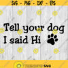 Tell Your Dog I Said Hi svg png ai eps dxf DIGITAL files for Cricut CNC and other cut or print projects Design 147