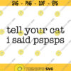 Tell your Cat I said pspsps Decal Files cut files for cricut svg png dxf Design 136