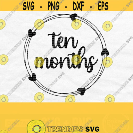 Ten Month Svg Ten Months Old Svg Baby Milestone Svg Baby Month Svg Baby Birthday Svg Month Milestone Svg Wreath Svg Png Download Design 373