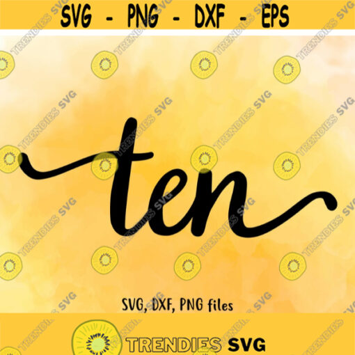 Ten SVG Ten DXF Ten Cut File Ten clip art Ten PNG Ten birthday 10 age 10 Cutting Number design Instant download Ten Handwritten Design 533