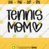 Tennis Mom Svg Tennis Svg Tennis Heart Svg Silhouette Svg Files For Cricut Svg For Shirts Tennis Mom Png Digital Download Design 265
