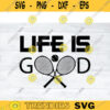 Tennis SVG Life is Good tennis svg tennis ball svg tennis mom svg tennis racket svg love tennis svg for lovers Design 457 copy