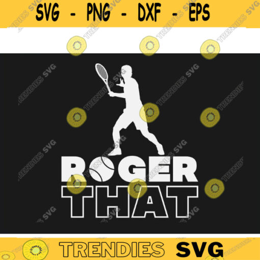 Tennis SVG Roger That tennis svg tennis ball svg tennis mom svg tennis racket svg love tennis svg for lovers Design 455 copy