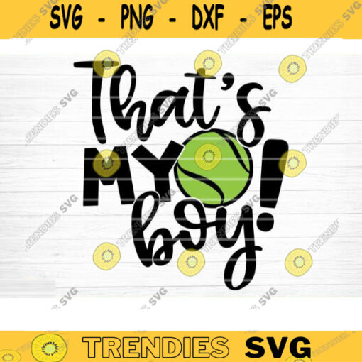Tennis Thats My Boy SVG Cut File Soccer SVG Bundle Soccer Life SVG Vector Printable Clip Art Soccer Mom Dad Sister Shirt Print Svg Design 1355 copy