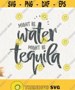 Tequila Svg Cut File Might Be Tequila Funny Tequila Svg Tequila Drinking Download Might Be Water Svg Tequila Quotes Svg Cricut Design 20