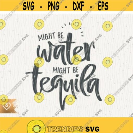 Tequila Svg Cut File Might Be Tequila Funny Tequila Svg Tequila Drinking Instant Download Might Be Water Svg Tequila Quotes Svg Cricut Design 20