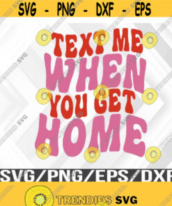 Text Me When You Get Home Pullover Svg Eps Png Dxf Digital Download Design 303