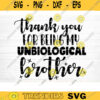 Thank You For Being My Unbiological Brother Svg File Vector Printable Clipart Friendship Quote Svg Funny Friendship Day Saying Svg Design 397 copy