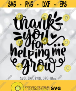 Thank You For Helping Me Grow Svg End Of School Svg Teacher Appreciation Svg Last Day Of School Svg Silhouette Cricut Cut File Design 322