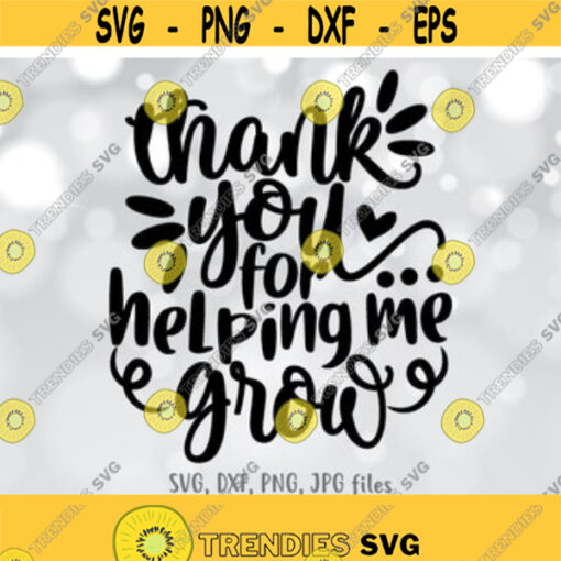 Thank You For Helping Me Grow svg End Of School svg Teacher Appreciation svg Last Day of School svg Silhouette Cricut Cut file Design 322