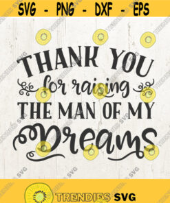 Thank You For Raising The Man Of My Dreams Mother Of The Groom Wedding Svg Mother In Law Gift Mother In Law Svg Wedding Present Design 219
