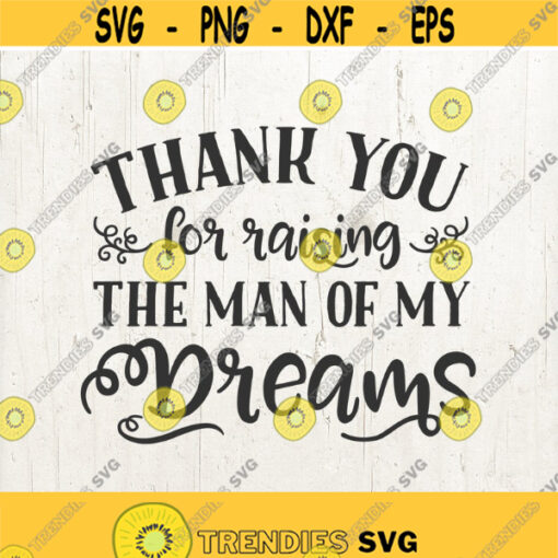 Thank You For Raising The Man Of My Dreams Mother of the Groom Wedding svg Mother in law gift mother in law svg wedding present Design 219