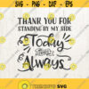 Thank you for standing by my side today and always sayings svg love svg family svg friend svg vinyl cut file wall decal svg Design 679