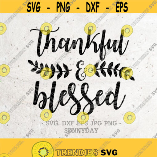 Thankful And Blessed SVG File Thanksgiving DXF Silhouette Print Vinyl Cricut Cutting SVG T shirt Design Fall Handlettered svg Design 378