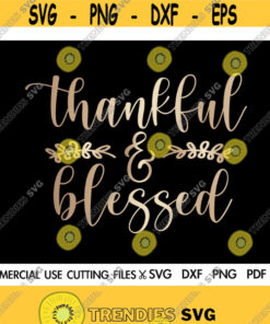 Thankful And Blessed Svg Thanksgiving Svg Blessed Svg Faith Svg Jesus Svg Motivational Inspirational Quotes Sayings Svg Design 550