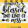 Thankful Blessed And Kind Of A Mess Thanksgiving Cricut File Thanksgiving svg Thanksgiving Cut FIle Thanksgiving Decor SVG Thankful svg Design 1693