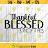 Thankful Blessed Kind of Mess Svg Thanksgiving Svg Thanksgiving Shirt Svg Funny Sign Kids Turkey Day Svg Cut File for Cricut Png Dxf.jpg