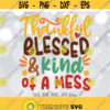 Thankful Blessed Kind of a Mess svg Thanksgiving svg Women Thanksgiving Shirt svg file Fall Shirt Svg Silhouette and Cricut Cut file Design 961