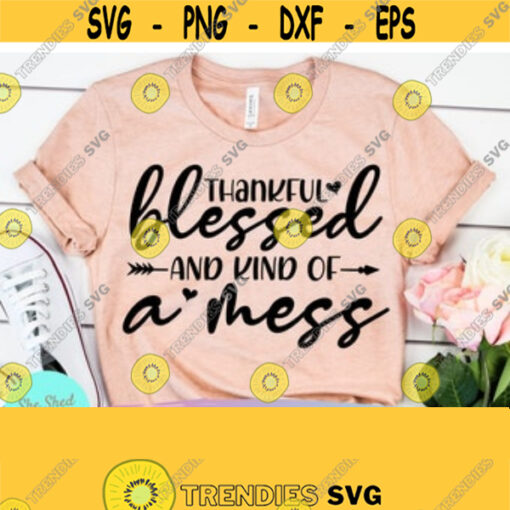 Thankful Blessed and Kind of a Mess Funny Quote svg svg designs svg files sayings SVG Cut Files For Cricut And Silhouette. Design 173