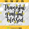 Thankful Grateful Blessed SVG Thanksgiving SVG Thanksgiving Cut File Cute shirt design Cricut Silhouette svg dxf png jpg Design 975
