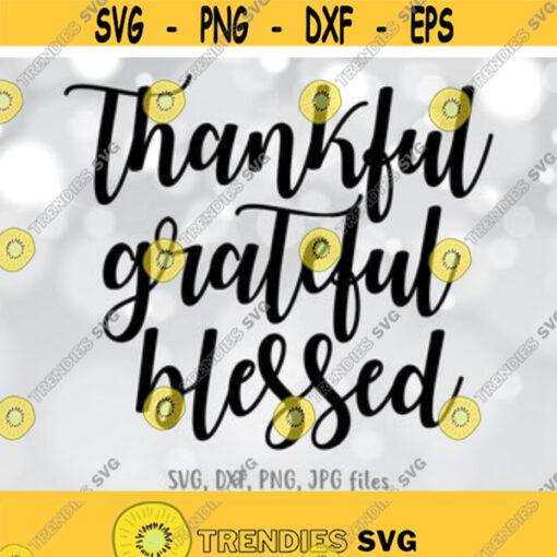 Thankful Grateful Blessed SVG Thanksgiving SVG Thanksgiving Cut File Cute shirt design Cricut Silhouette svg dxf png jpg Design 975