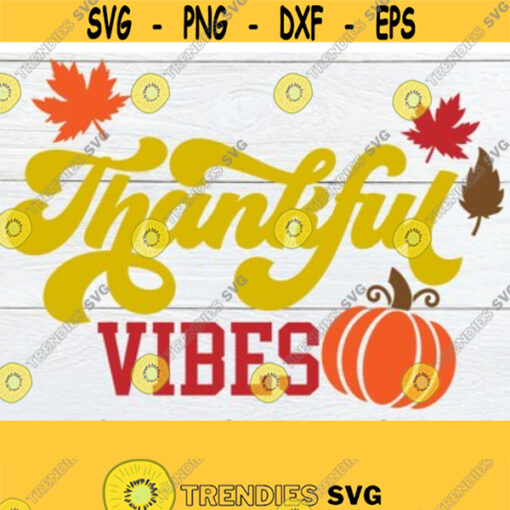 Thankful Vibes Thanksgiving Family Thanksgiving Decor Thanksgiving svg Fall Decor Cute Thanksgiving Family Thanksgiving Cut FIle SVG Design 1583