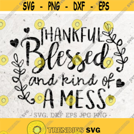Thankful blessed and kind of a mess SvgThankfulThanksgiving svgfall svg File DXF Silhouette Print Vinyl Cricut Cutting SVG T shirt Design Design 14