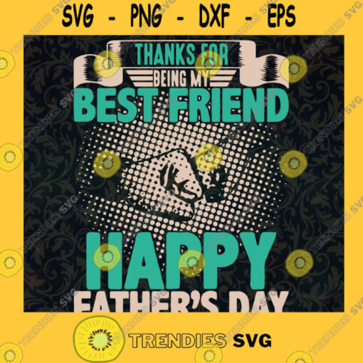 Thanks for Being My Best Friend SVG Happy Fathers Day Idea for Perfect Gift Gift for Dad Digital Files Cut Files For Cricut Instant Download Vector Download Print Files