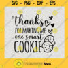 Thanks for Making Me One Smart Cookie SVG Digital Files Cut Files For Cricut Instant Download Vector Download Print Files