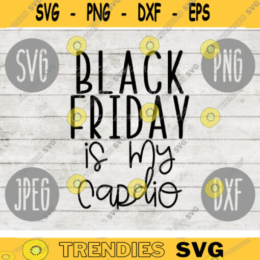 Thanksgiving Black Friday SVG Black Friday is my Cardio svg png jpeg dxf Silhouette Cricut Commercial Use Vinyl Cut File Fall 2001