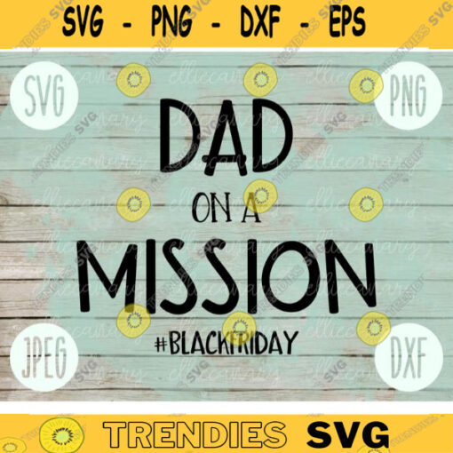 Thanksgiving Black Friday SVG Dad on a Mission svg png jpeg dxf Silhouette Cricut Commercial Use Vinyl Cut File Fall Daddy 1606