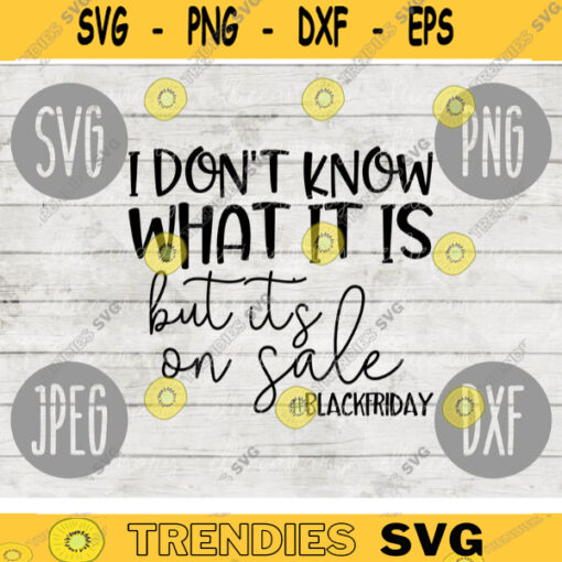 Thanksgiving Black Friday SVG I Dont Know What It Is But Its On Sale svg png jpeg dxf Silhouette Cricut Commercial Use Cut File Fall 190