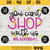 Thanksgiving Black Friday SVG You Cant Shop With Us svg png jpeg dxf Silhouette Cricut Commercial Use Vinyl Cut File Fall 903