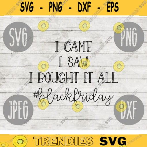 Thanksgiving Black Friday SVGI Came I Saw I Bought It All svg png jpeg dxf Silhouette Cricut Commercial Use Vinyl Cut File Fall 1106