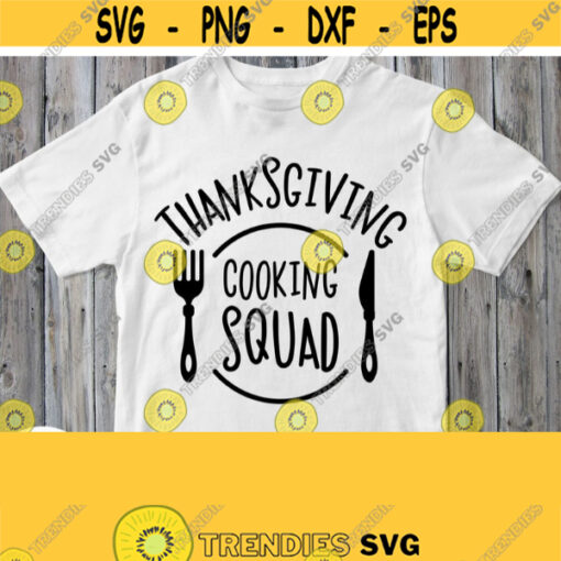 Thanksgiving Cooking Squad Svg Thanksgiving Day Svg Family Shirt Svg File for Cricut Silhouette Dxf Pdf Eps Jpg Png Printable Iron on Image Design 196